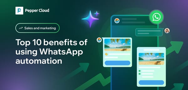 Top 10 benefits of using WhatsApp automation for your business